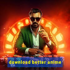 download better anime